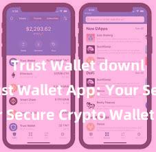 Trust Wallet download Trust Wallet App: Your Secure Crypto Wallet Solution