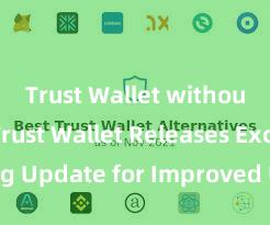 Trust Wallet without KYC Trust Wallet Releases Exciting Update for Improved User Experience