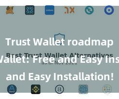 Trust Wallet roadmap Trust Wallet: Free and Easy Installation!