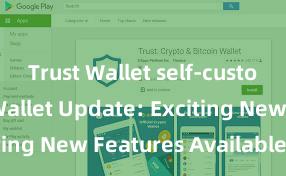 Trust Wallet self-custody Trust Wallet Update: Exciting New Features Available Now