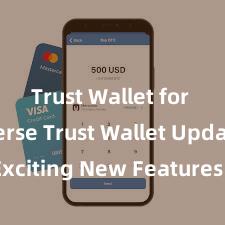 Trust Wallet for Metaverse Trust Wallet Update: Exciting New Features Available Now