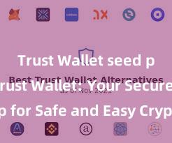 Trust Wallet seed phrase Trust Wallet: Your Secure App for Safe and Easy Crypto Management