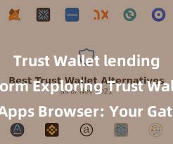 Trust Wallet lending platform Exploring Trust Wallet's dApps Browser: Your Gateway to the DeFi World