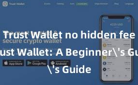 Trust Wallet no hidden fees Trust Wallet: A Beginner's Guide